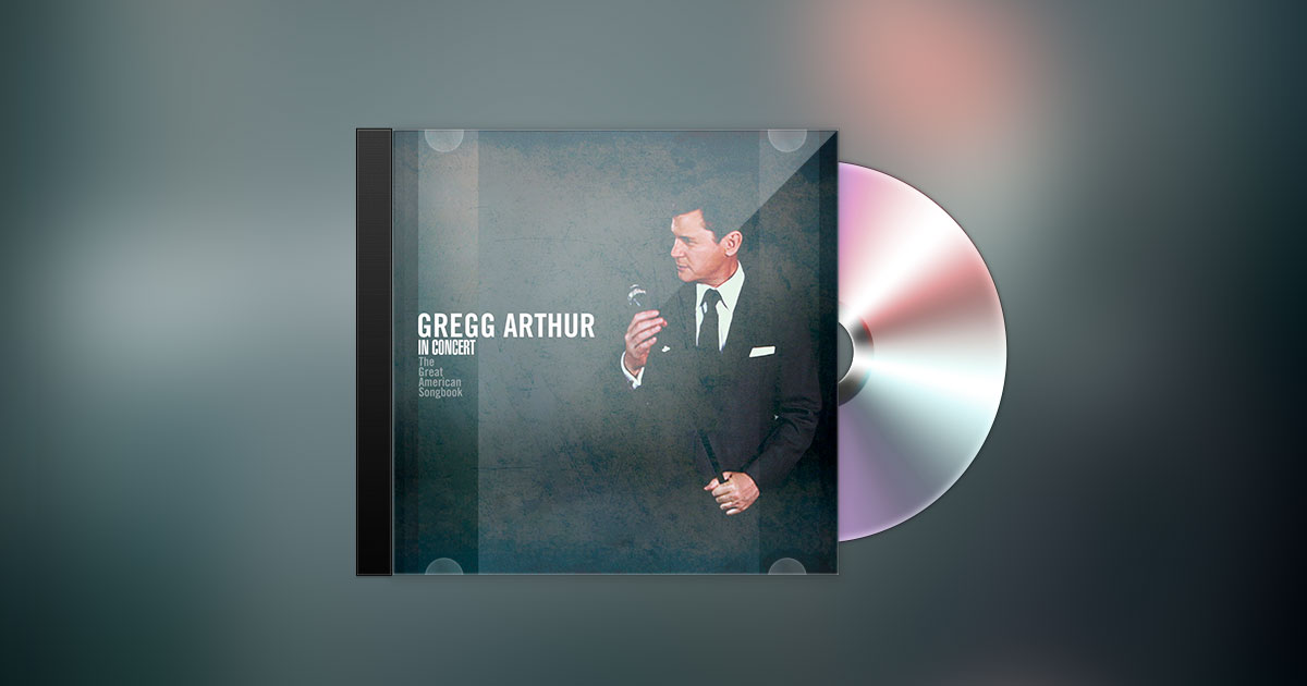 GREGG ARTHUR - IN CONCERT - "THE GREAT AMERICAN SONGBOOK"