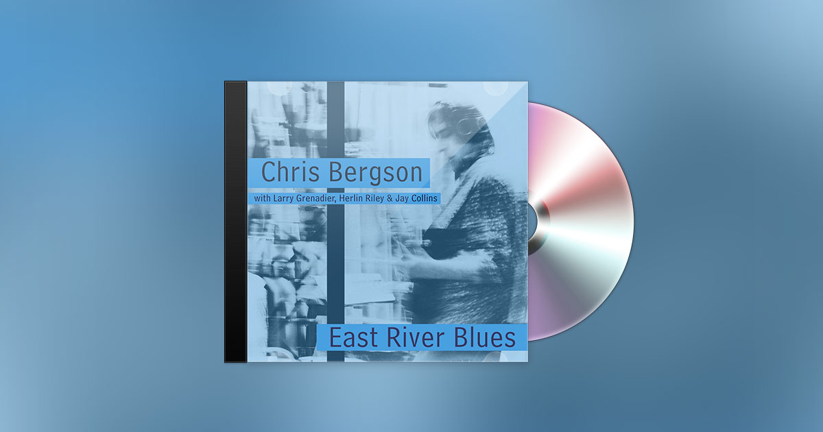 CHRIS BERGSON - EAST RIVER BLUES CHRIS BERGSON - EAST RIVER BLUES